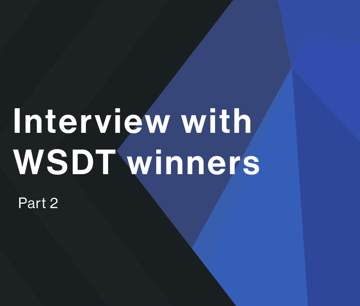WRAP-UP OF INTERVIEWS WITH WSDT I WINNERS (Part 2)